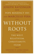 Cover art for Without Roots: The West, Relativism, Christianity, Islam