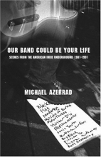 Cover art for Our Band Could Be Your Life: Scenes from the American Indie Underground, 1981-1991