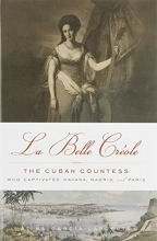 Cover art for La Belle Crole: The Cuban Countess Who Captivated Havana, Madrid, and Paris