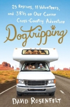 Cover art for Dogtripping: 25 Rescues, 11 Volunteers, and 3 RVs on Our Canine Cross-Country Adventure