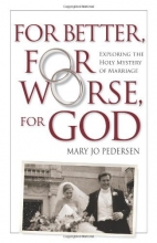 Cover art for For Better, For Worse, For God: Exploring the Holy Mystery of Marriage