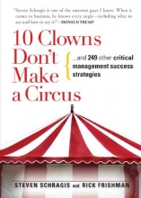 Cover art for 10 Clowns Don't Make A Circus: And 249 Other Critical Management Success Strategies