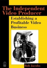 Cover art for The Independent Video Producer: Establishing a Profitable Video Business