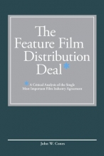 Cover art for The Feature Film Distribution Deal: A Critical Analysis of the Single Most Important Film Industry Agreement
