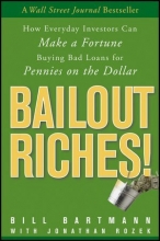 Cover art for Bailout Riches!: How Everyday Investors Can Make a Fortune Buying Bad Loans for Pennies on the Dollar