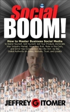 Cover art for Social BOOM!: How to Master Business Social Media to Brand Yourself, Sell Yourself, Sell Your Product, Dominate Your Industry Market, Save Your Butt, ... and Grind Your Competition into the Dirt
