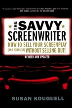 Cover art for The Savvy Screenwriter: How to Sell Your Screenplay (and Yourself) Without Selling Out!