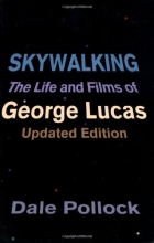 Cover art for Skywalking: The Life And Films Of George Lucas, Updated Edition