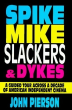 Cover art for Spike, Mike, Slackers, & Dykes: A Guided Tour Across a Decade of American independent cinema