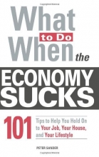 Cover art for What To Do When the Economy Sucks: 101 Tips to Help You Hold on To Your Job, Your House and Your Lifestyle