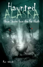 Cover art for Haunted Alaska: Ghost Stories from the Far North