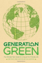Cover art for Generation Green: The Ultimate Teen Guide to Living an Eco-Friendly Life