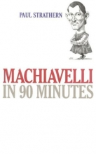 Cover art for Machiavelli in 90 Minutes (Philosophers in 90 Minutes Series)