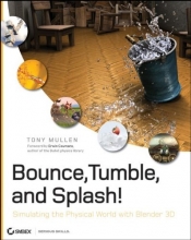 Cover art for Bounce, Tumble, and Splash!: Simulating the Physical World with Blender 3D