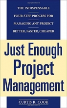 Cover art for Just Enough Project Management:  The Indispensable Four-step Process for Managing Any Project, Better, Faster, Cheaper