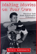 Cover art for Making Movies on Your Own: Practical Talk from Independent Filmmakers