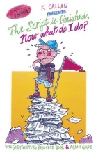 Cover art for The Script Is Finished, Now What Do I Do?: The Scriptwriter's Resource Book & Agent Guide