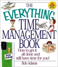 Cover art for The Everything Time Management Book: How to Get It All Done and Still Have Time for You! (Everything Series)