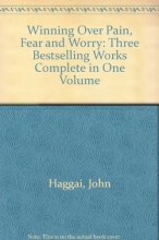 Cover art for Winning Over Pain, Fear and Worry: Three Bestselling Works Complete in One Volume