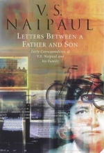 Cover art for LETTERS BETWEEN A FATHER AND SON: EARLY CORRESPONDENCE BETWEEN V.S.NAIPAUL AND FAMILY