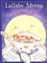 Cover art for Lullaby Moons and a Silver Spoon: A Book of Bedtime Songs and Rhymes