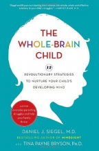 Cover art for The Whole-Brain Child: 12 Revolutionary Strategies to Nurture Your Child's Developing Mind