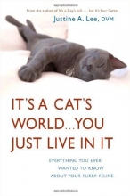 Cover art for It's a Cat's World . . . You Just Live in It: Everything You Ever Wanted to Know About Your Furry Feline