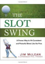 Cover art for The Slot Swing: The Proven Way to Hit Consistent and Powerful Shots Like the Pros