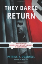 Cover art for They Dared Return: The True Story of Jewish Spies behind the Lines in Nazi Germany