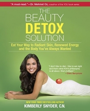 Cover art for The Beauty Detox Solution: Eat Your Way to Radiant Skin, Renewed Energy and the Body You've Always Wanted