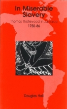 Cover art for In Miserable Slavery: Thomas Thistlewood in Jamaica 1750-1786