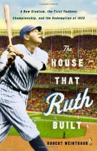 Cover art for The House That Ruth Built: A New Stadium, the First Yankees Championship, and the Redemption of 1923
