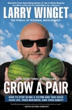 Cover art for Grow a Pair: How to Stop Being a Victim and Take Back Your Life, Your Business, and Your Sanity
