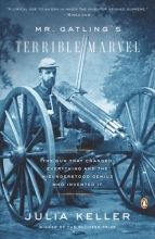 Cover art for Mr. Gatling's Terrible Marvel: The Gun That Changed Everything and the Misunderstood Genius Who Invented It