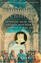 Cover art for Aristotle's Children: How Christians, Muslims, and Jews Rediscovered Ancient Wisdom and Illuminated the Middle Ages