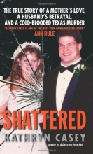 Cover art for Shattered: The True Story of a Mother's Love, a Husband's Betrayal, and a Cold-Blooded Texas Murder