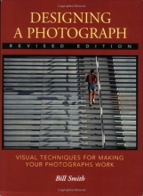 Cover art for Designing a Photograph: Visual Techniques for Making your Photographs Work