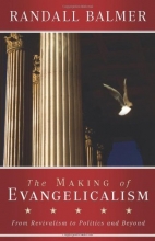Cover art for The Making of Evangelicalism: From Revivalism to Politics and Beyond