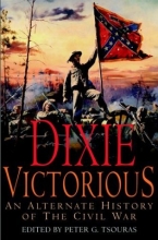 Cover art for Dixie Victorious: An Alternate History of the Civil War