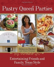 Cover art for Pastry Queen Parties: Entertaining Friends and Family, Texas Style