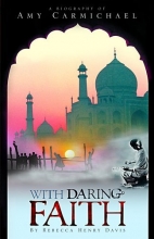 Cover art for With Daring Faith: A Biography of Amy Carmichael