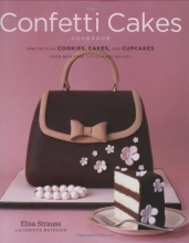 Cover art for The Confetti Cakes Cookbook: Spectacular Cookies, Cakes, and Cupcakes from New York City's Famed Bakery