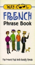 Cover art for Way-cool French Phrase Book: The French That Kids Really Speak