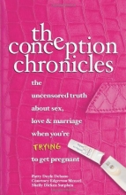 Cover art for The Conception Chronicles: The Uncensored Truth About Sex, Love & Marriage When You're Trying to Get Pregnant