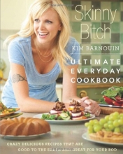 Cover art for Skinny Bitch: Ultimate Everyday Cookbook: Crazy Delicious Recipes that Are Good to the Earth and Great for Your Bod