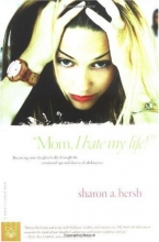 Cover art for "Mom, I Hate My Life!": Becoming Your Daughter's Ally Through the Emotional Ups and Downs of Adolescence (A Hand-in-Hand Book)