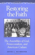 Cover art for Restoring the Faith: The Assemblies of God, Pentecostalism, and American Culture