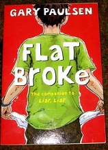 Cover art for Flat Broke. The Companion to Liar Liar. By Gary Paulsen. THE Theory, Practice and Destructive Properties of Greed.