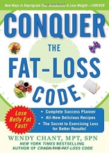 Cover art for Conquer the Fat-Loss Code (Includes: Complete Success Planner, All-New Delicious Recipes, and the Secret to Exercising Less for Better Results!)