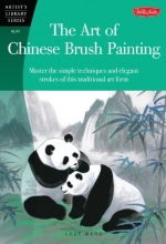 Cover art for The Art of Chinese Brush Painting: Master the simple techniques and elegant strokes of this traditional art form (Artist's Library)